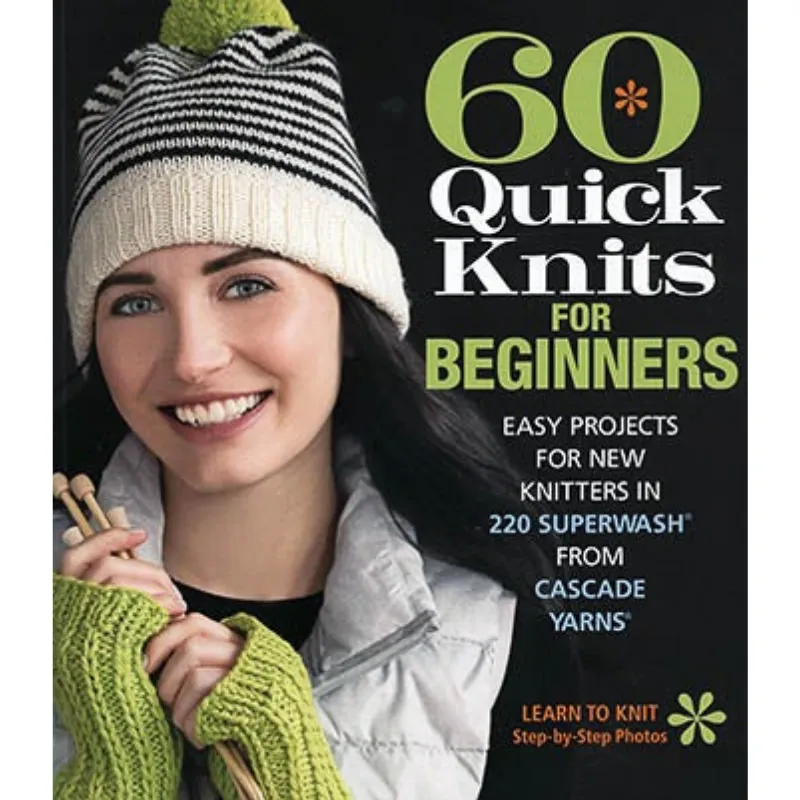 60 Quick Knits For Beginners Book | Featuring Cascade 220 Superwash